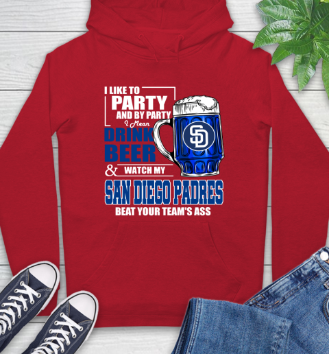 MLB I Like To Party And By Party I Mean Drink Beer And Watch My San Diego Padres Beat Your Team's Ass Baseball Hoodie 10