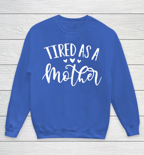 Tired as a mother sweatshirt best sale