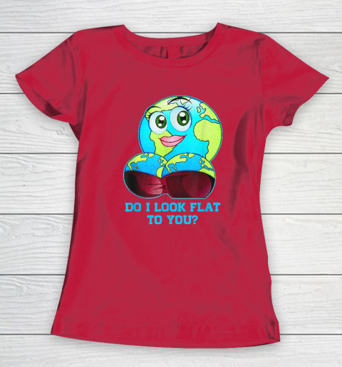 Do I Look Flat To You Earth Day Mother Day Women's T-Shirt 7