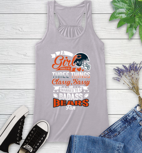 Chicago Bears NFL Football A Girl Should Be Three Things Classy Sassy And A Be Badass Fan Racerback Tank 4