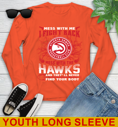 NBA Basketball NBA Basketball Atlanta Hawks Mess With Me I Fight Back Mess With My Team And They'll Never Find Your Body Shirt Youth Long Sleeve 3