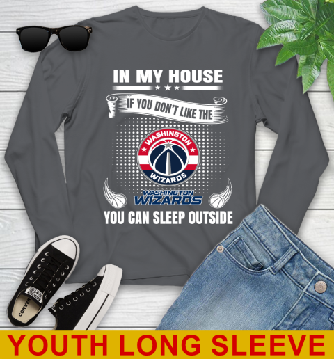 Washington Wizards NBA Basketball In My House If You Don't Like The  Wizards You Can Sleep Outside Shirt Youth Long Sleeve 9