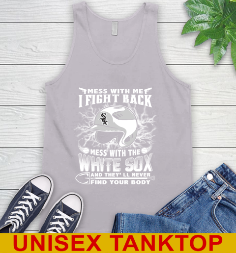 MLB Baseball Chicago White Sox Mess With Me I Fight Back Mess With My Team And They'll Never Find Your Body Shirt Tank Top 3