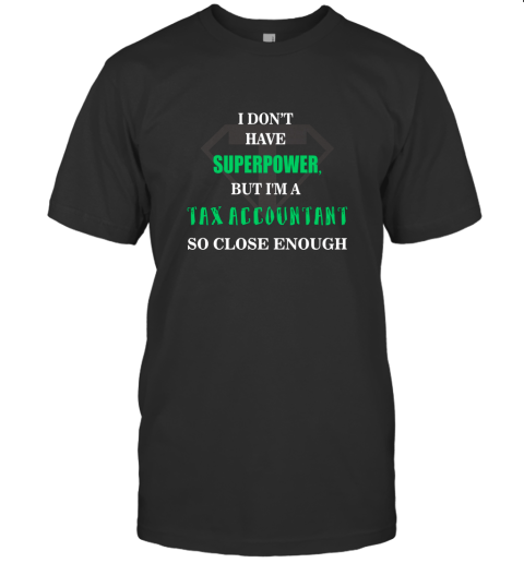 Tax Accountant T shirt  I don't have superpower T-Shirt