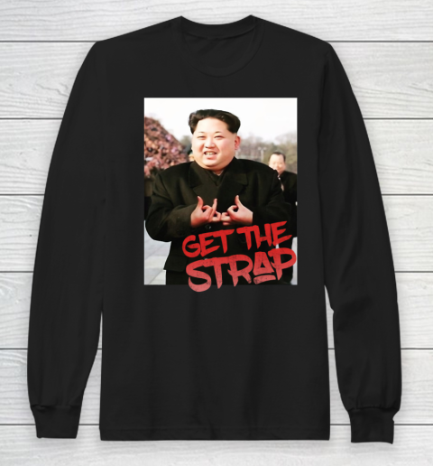 Kim Jong Un Blood Shirt Sign Get The Strap 50 Cent Long Sleeve T-Shirt