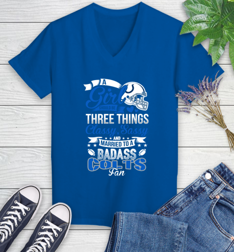 Indianapolis Colts NFL Football A Girl Should Be Three Things Classy Sassy And A Be Badass Fan Women's V-Neck T-Shirt 10