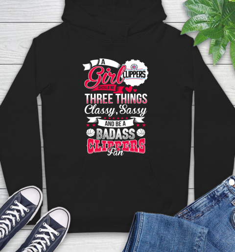 LA Clippers NBA A Girl Should Be Three Things Classy Sassy And A Be Badass Fan Hoodie