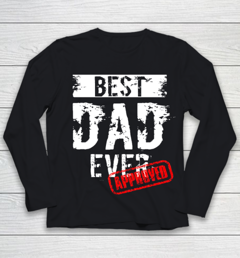 Father's Day Funny Gift Ideas Apparel  Best Dad Ever. Approved T Shirt Youth Long Sleeve