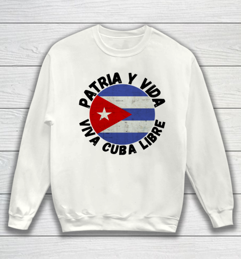 Patria Y Vida Viva Cuba Libre SOS CUba Free Cuba Sweatshirt