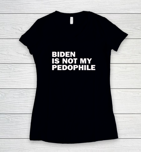 Biden Is Not My Pedophile Women's V-Neck T-Shirt