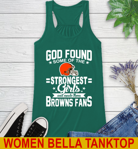 Cleveland Browns NFL Football God Found Some Of The Strongest Girls Adoring Fans Racerback Tank 5