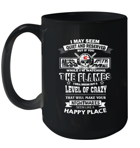 Calgary Flames NHL Hockey If You Mess With Me While I'm Watching My Team Ceramic Mug 15oz