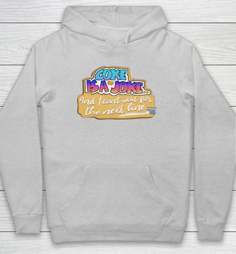 Coke Is A Joke And I Can't Wait For The Next Line Hoodie - Image 5