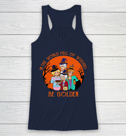 Golden Girls Tshirt In the world full of witch be Golden girls Halloween Racerback Tank 8