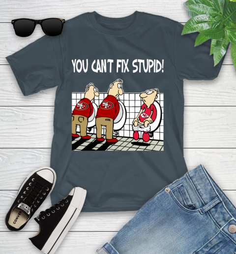 You Can't Fix Stupid Funny San Francisco 49ers NFL Shirts 102
