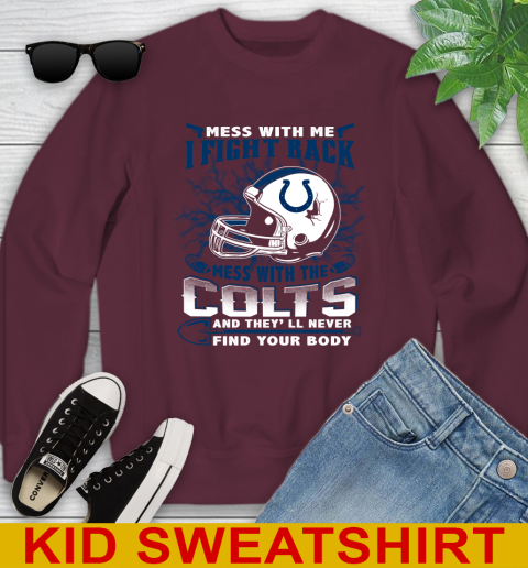 NFL Football Indianapolis Colts Mess With Me I Fight Back Mess With My Team And They'll Never Find Your Body Shirt Youth Sweatshirt 4