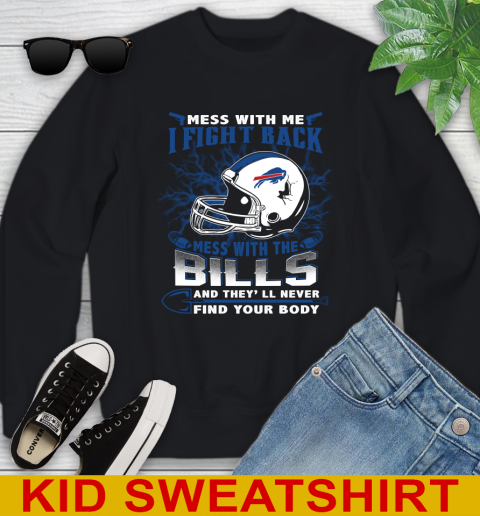 NFL Football Buffalo Bills Mess With Me I Fight Back Mess With My Team And They'll Never Find Your Body Shirt Youth Sweatshirt