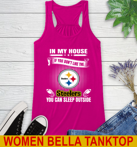 Pittsburgh Steelers NFL Football In My House If You Don't Like The  Steelers You Can Sleep Outside Shirt Racerback Tank 6