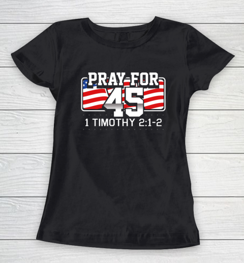 Pray For 45 Shirt Bible Support Donald Trump Funny Politica Women's T-Shirt