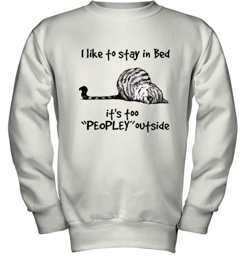 Lazy Cat I Like To Stay In Bad It's Peopley Outside Youth Sweatshirt