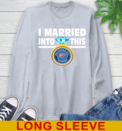 Oklahoma City Thunder NBA Basketball I Married Into This My Team Sports Long Sleeve T-Shirt 6