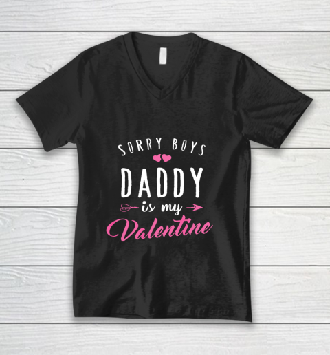 Sorry Boys Daddy Is My Valentine T Shirt Girl Love Funny V-Neck T-Shirt