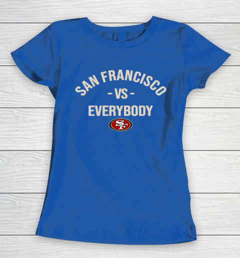 San Francisco 49ers Vs Everybody Women's T-Shirt 8