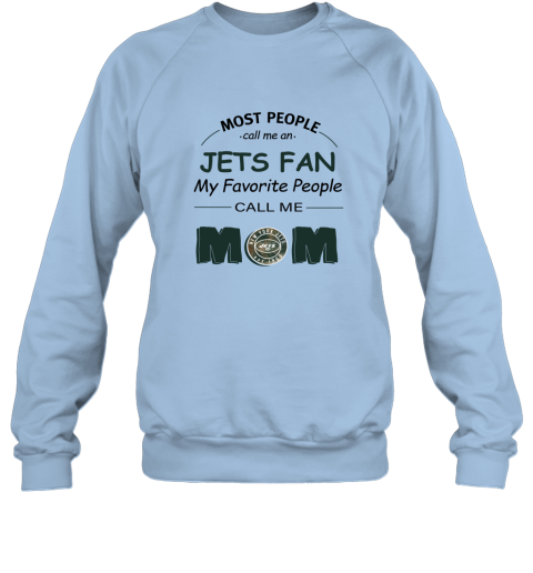 Most People Call Me New York Jets Fan Football Mom Sweatshirt