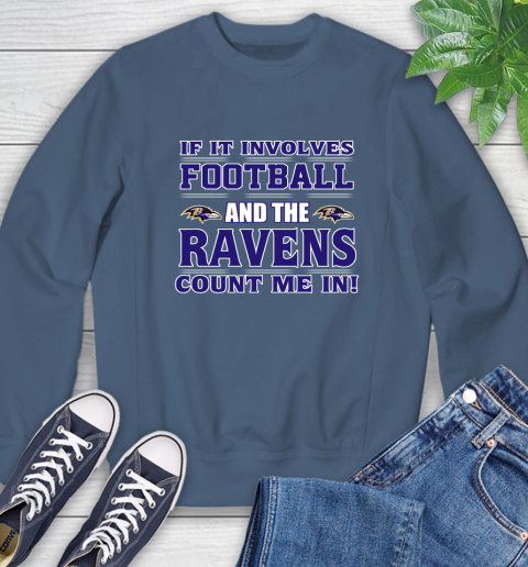 NFL If It Involves Football And The Baltimore Ravens Count Me In Sports Sweatshirt 7