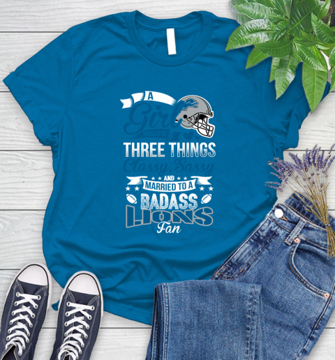 Detroit Lions NFL Football A Girl Should Be Three Things Classy Sassy And A Be Badass Fan Women's T-Shirt 10