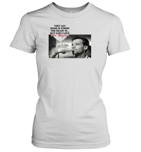 They Say Home Is Where The Heart Is But God I Love The English Women's T