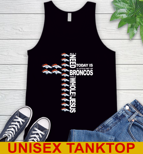 NFL All I Need Today Is A Little Bit Of Denver Broncos Cross Shirt Tank Top