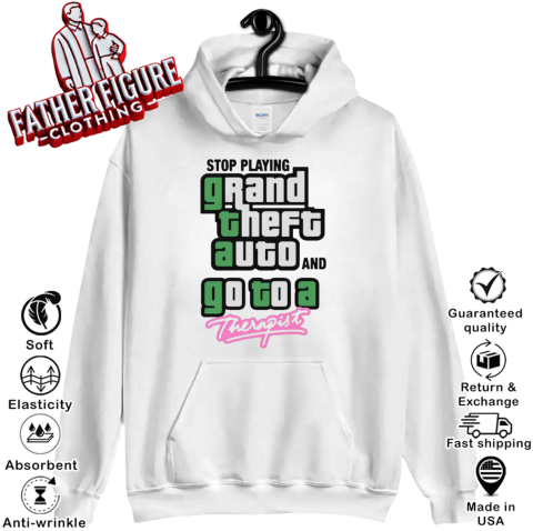 Stop Play Grand Theft Auto And Go To A Therapist Hoodie