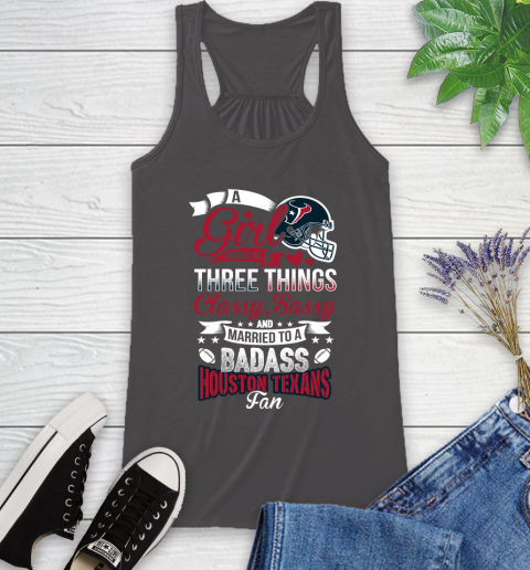 Houston Texans NFL Football A Girl Should Be Three Things Classy Sassy And A Be Badass Fan Racerback Tank 11
