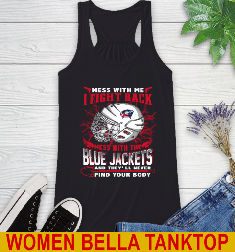 NHL Hockey Columbus Blue Jackets Mess With Me I Fight Back Mess With My Team And They'll Never Find Your Body Shirt Racerback Tank