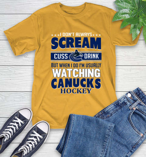 Vancouver Canucks NHL Hockey I Scream Cuss Drink When I'm Watching My Team T-Shirt 2