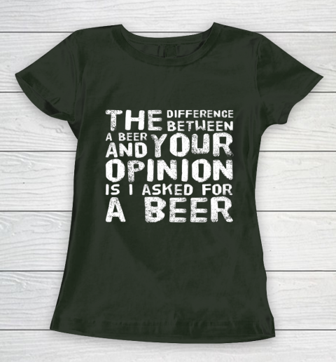 The difference between a beer and your opinion funny beer Women's T-Shirt 4