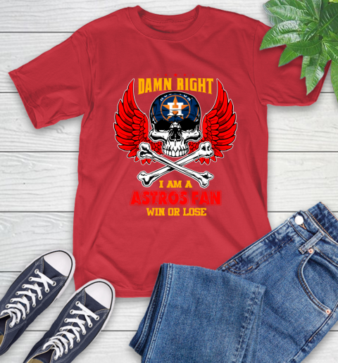 MLB Damn Right I Am A Houston Astros Win Or Lose Skull Baseball Sports T-Shirt 11