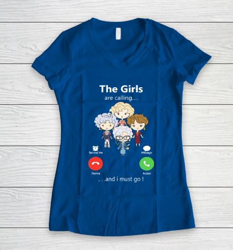 Golden Girls Tshirt The Girls Are Calling And I Must Go The Golden Girls Women's V-Neck T-Shirt 7