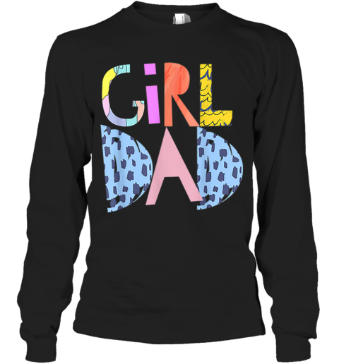 #Girldad Girl Dad Im A Girls Dad Proud Dad Gear Long Sleeve T-Shirt