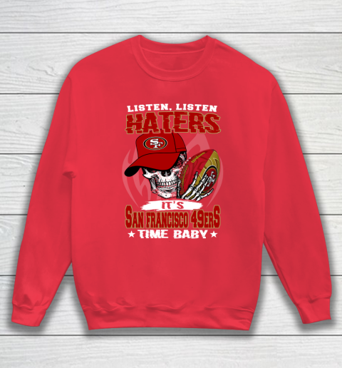 Listen Haters It is 49ERS Time Baby NFL Sweatshirt 7
