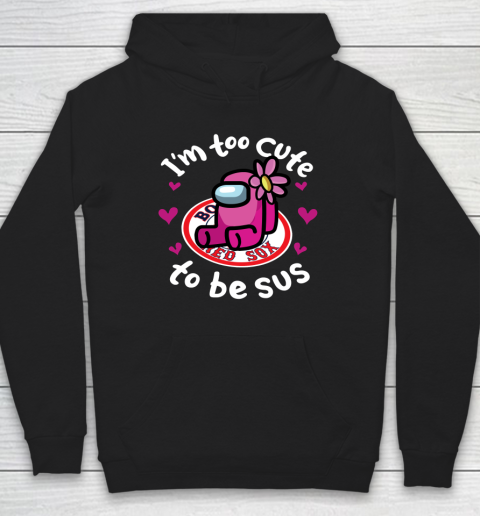 Boston Red Sox MLB Baseball Among Us I Am Too Cute To Be Sus Hoodie