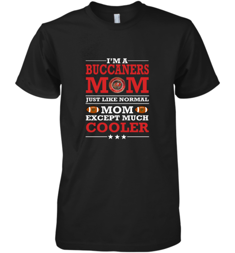 I'm A Buccaneers Mom Just Like Normal Mom Except Cooler NFL Premium Men's T-Shirt