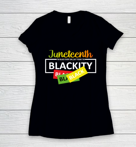 Juneteenth I'm Black EVERY DAY BUT TODAY I'm Blackity Women's V-Neck T-Shirt