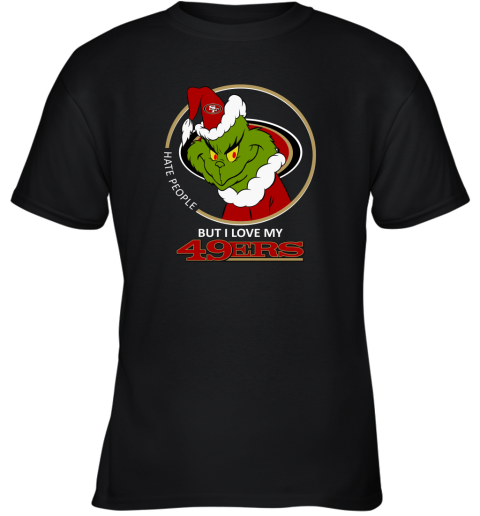 I Hate People But I Love My San Francisco 49ers Grinch NFL Youth T-Shirt