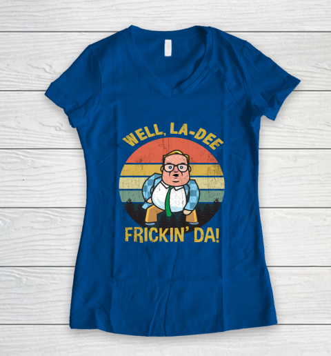 Matt Foley Shirt Well, La Dee Frickin Da Women's V-Neck T-Shirt 7