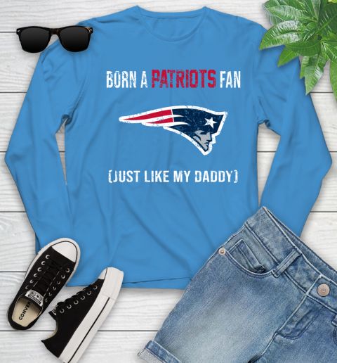 NFL New England Patriots Football Loyal Fan Just Like My Daddy Shirt Youth Long Sleeve 7