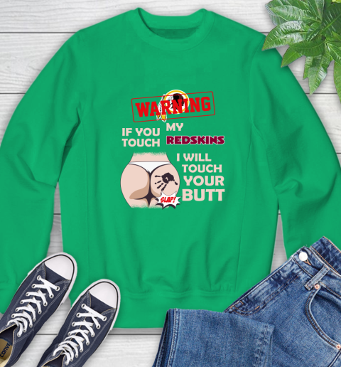Washington Redskins NFL Football Warning If You Touch My Team I Will Touch My Butt Sweatshirt 7