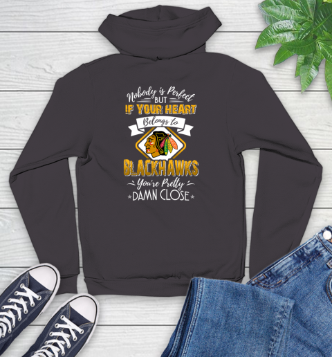 NHL Hockey Chicago Blackhawks Nobody Is Perfect But If Your Heart Belongs To Blackhawks You're Pretty Damn Close Shirt Youth Hoodie 6