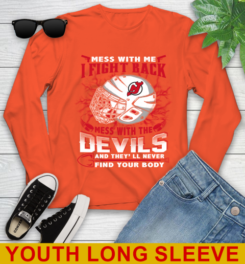 NHL Hockey New Jersey Devils Mess With Me I Fight Back Mess With My Team And They'll Never Find Your Body Shirt Youth Long Sleeve 3